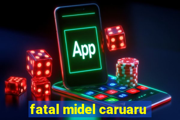 fatal midel caruaru